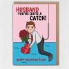 Boyfriend, Husband you're quite a catch funny, cute, romantic, fishing, catching fish Valentine's Day card (Size A6/A5/A4) - A6: Single card - Boyfriend
