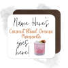 Personalised Drinks Coaster - Name's Coconut Blood Orange Margarita Goes Here!