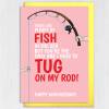 Tug on my rod, tug on your rod funny, rude, fishing anniversary card for wife, husband, girlfriend, boyfriend, partner (Size A6/A5/A4) - A6: Single card
