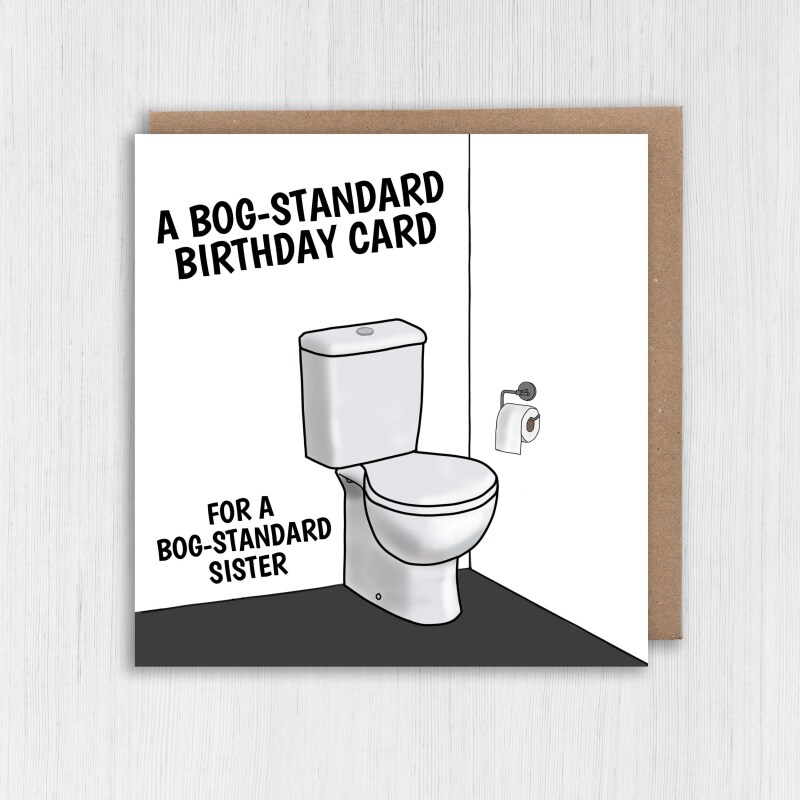 A bog standard birthday card for a bog standard brother, sister, mum, dad funny personalised toilet humour (Size A6/A5/A4/Square 6x6") - A6: Single card