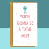 Funny baby shower card - You're gonna be a total milf - For mums to be.