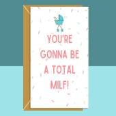 Funny baby shower card - You're gonna be a total milf - For mums to be.