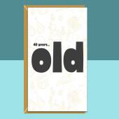 Funny 40th Birthday Card - Personalised inside if required - For Him or For Her - Perfect greetings card for someone turning 40 years old