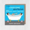 Funny husband, boyfriend, bathroom humour birthday card from wife, girlfriend: Nice romantic bath together (Size A6/A5/A4/Square 6x6") - A6: Single card - Boyfriend