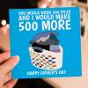 You would wash 500 piles and I would make 500 more funny laundry Father's Day card for dad, daddy or father (Size A6/A5/A4/Square 6x6") - A6: Single card - Blue