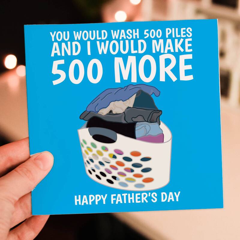 You would wash 500 piles and I would make 500 more funny laundry Father's Day card for dad, daddy or father (Size A6/A5/A4/Square 6x6") - A6: Single card - Blue