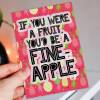 If you were a fruit, you'd be a fine-apple funny, cheesy pineapple Valentine's card for wife, husband, partner (Size A6/A5/A4/Square 6x6") - A6: Single card