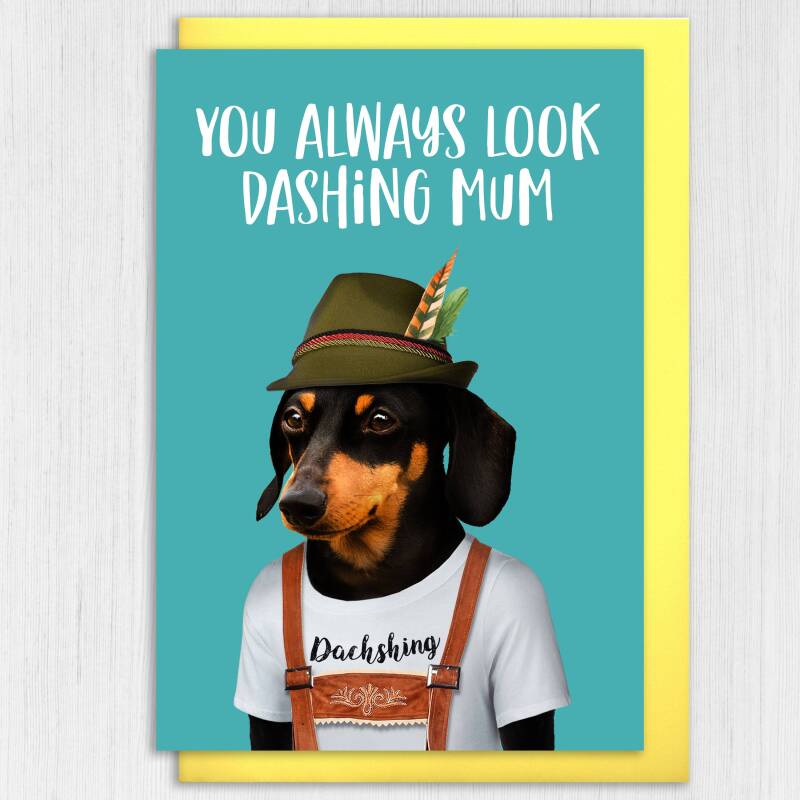 You always look dashing mum, mom dachshund in clothes, dog Mother's Day card for mam, mother (Animalyser) (Size A6/A5/A4/Square 6x6") - A6: Single card - Mum