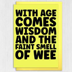 Funny, rude old age, old man, old woman birthday card: With age comes wisdom and the faint smell of wee, pee (Size A6/A5/A4/Square 6x6") - A6: Single card - Wee