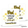 Dad, I will Always Be Your Financial Burden Coaster - Funny Birthday Coaster, Funny Dad Gift, From Daughter, Best Dad Gift - Single Coaster