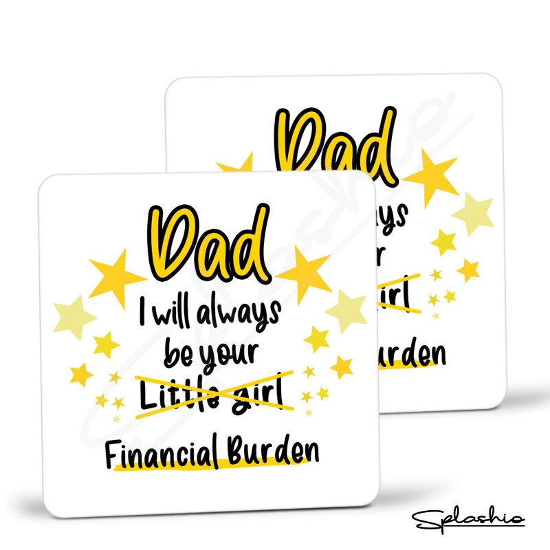 Dad, I will Always Be Your Financial Burden Coaster - Funny Birthday Coaster, Funny Dad Gift, From Daughter, Best Dad Gift - Single Coaster