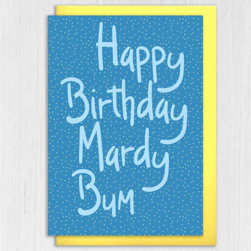 Yorkshire dialect, Yorkshire phrase, funny, rude birthday card: Happy Birthday Mardy Bum (Size A6/A5/A4/Square 6x6") - A6: Single card - Blue