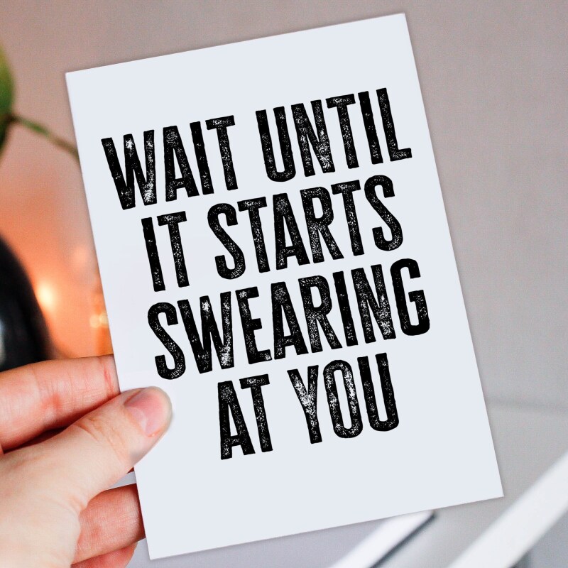 Wait until it starts swearing at you funny new baby, baby shower, given birth, new parents congratulations card (Size A6/A5/A4/Square 6x6") - A6: Single card