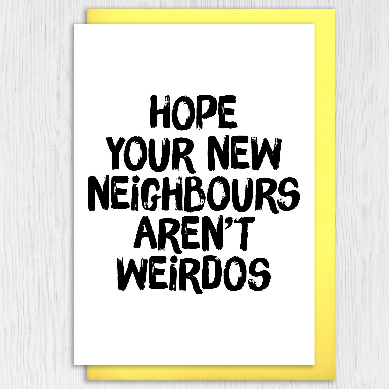 Hope your new neighbours, neighbors aren't weirdos funny new home, house, housewarming, moving, leaving card (Size A6/A5/A4/Square 6x6") - A6: Single card - American English