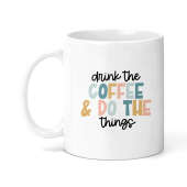 Self Love/Positivity Ceramic Mug - Drink The Coffee & Do The Things
