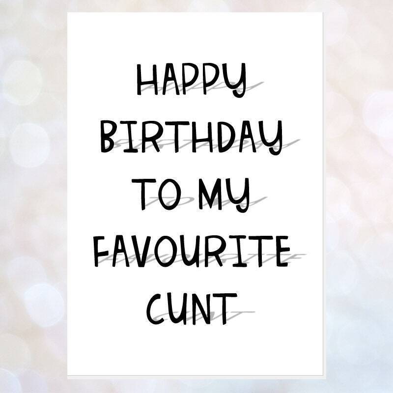 rude c*nt birthday card, funny card, offensive card, obscene card, card for best friend, favourite c*nt dickhead knobhead cockwomble - CUNT