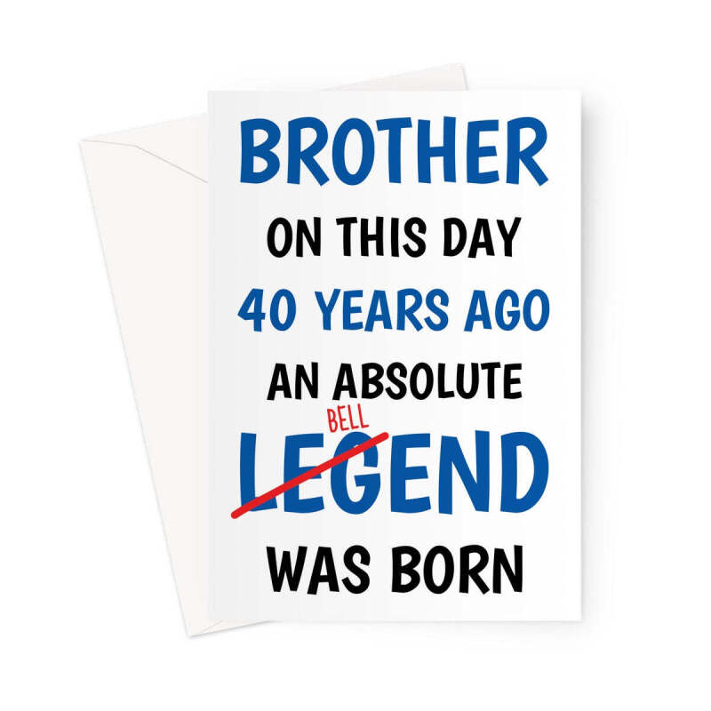 Sarcastic 40th Birthday Card For Brother - A5 Portrait - 1 Card