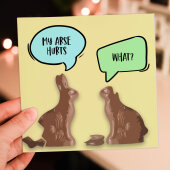 My arse hurts. What? Funny, rude chocolate bunnies, rabbits, bums, bottoms Easter card for adults (Size A6/A5/A4/Square 6x6")