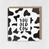 You old cow funny, offensive, rude old age, pensioner, old man, old person, old lady birthday card for female (Size A6/A5/A4/Square 6x6") - A6: Single card