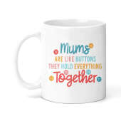 Mother's Day Ceramic Mug - Mums Are Like Buttons