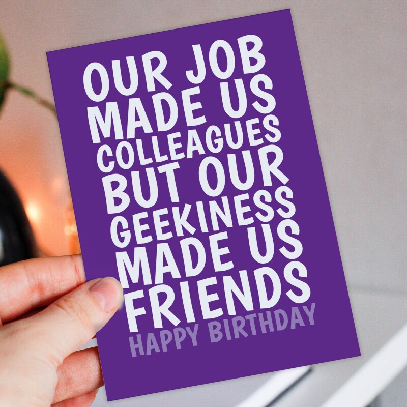 Job made us colleagues, geekiness made us friends funny birthday card for coworker, work, team, geek, nerd (Size A6/A5/A4/Square 6x6") - A6: Single card