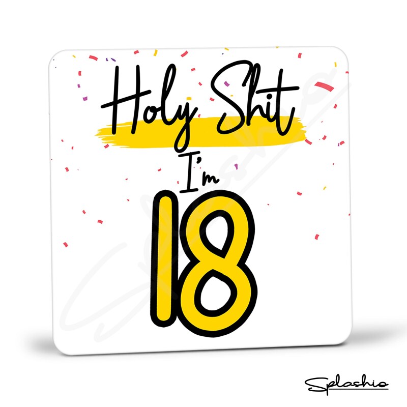 Holy Shit I'm 18, Birthday Coaster, Special 18th Birthday Coaster, 18th Gift. His Birthday - Her Birthday - 18th Special Occasion Gifts. - Single Coaster