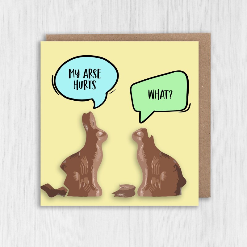 My arse hurts. What? Funny, rude chocolate bunnies, rabbits, bums, bottoms Easter card for adults (Size A6/A5/A4/Square 6x6") - A6: Single card