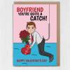 Boyfriend, Husband you're quite a catch funny, cute, romantic, fishing, catching fish Valentine's Day card (Size A6/A5/A4) - A6: Single card - Boyfriend