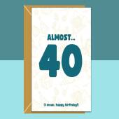 Funny Birthday Card - 36th 37th 38th 39th - Personalised - For Him or For Her almost turning 40