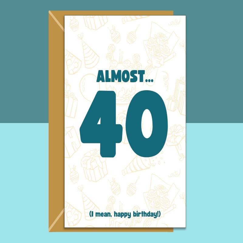 Funny Birthday Card - 36th 37th 38th 39th - Personalised - For Him or For Her almost turning 40 - Blank inside - Small