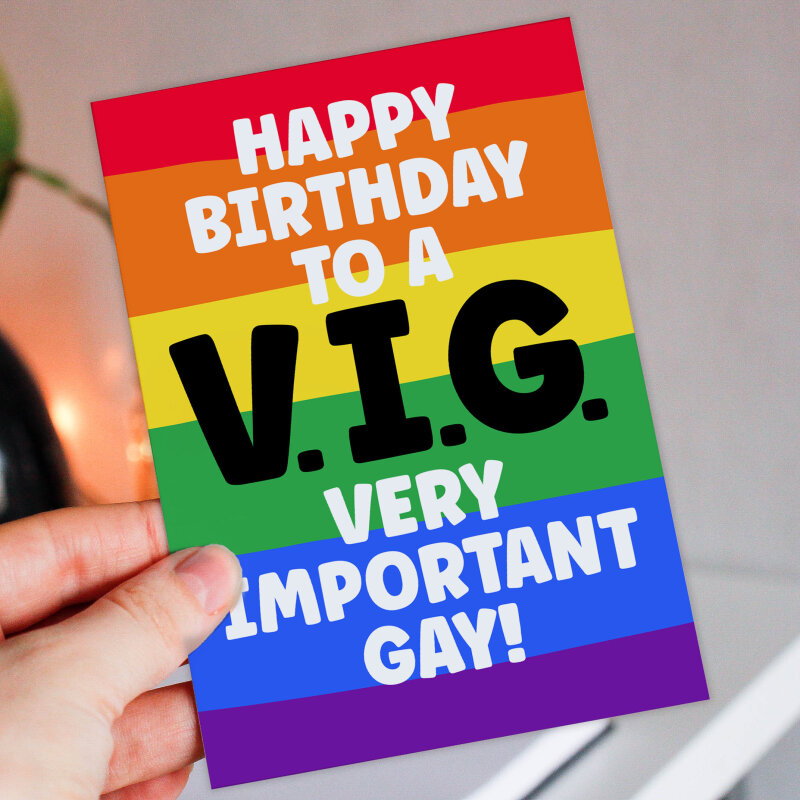 Funny gay birthday card, LGBTQ+, gay, lesbian: Happy birthday to a Very Important Gay VIG (Size A6/A5/A4/Square 6x6") - A6: Single card