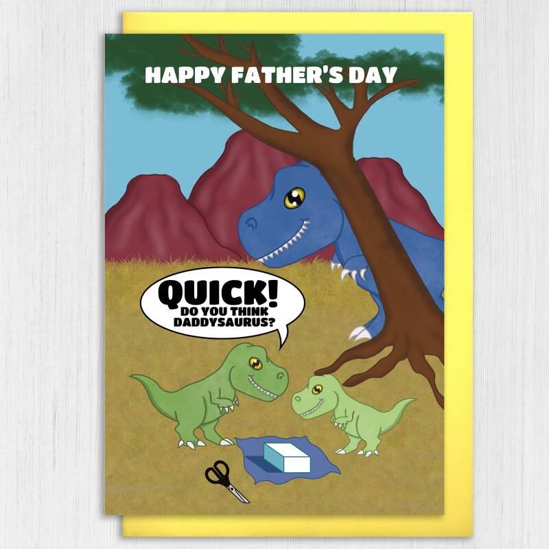 Quick! Do you think Daddysaurus? Funny, dinosaur, dino, T-Rex, Tyrannosaurus Rex Father’s Day card for Dad, father, daddy (Size A6/A5/A4) - A6: Single card