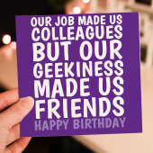 Job made us colleagues, geekiness made us friends funny birthday card for coworker, work, team, geek, nerd (Size A6/A5/A4/Square 6x6")