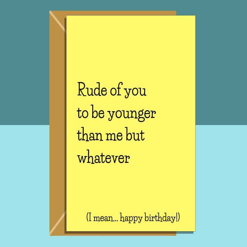 Funny personalised birthday card for friend, sister, bestie, cousin, colleague or anyone else rudely younger than you on their birthday - Blank inside - Regular