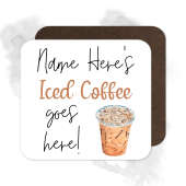 Personalised Drinks Coaster - Name's Iced Coffee Goes Here!