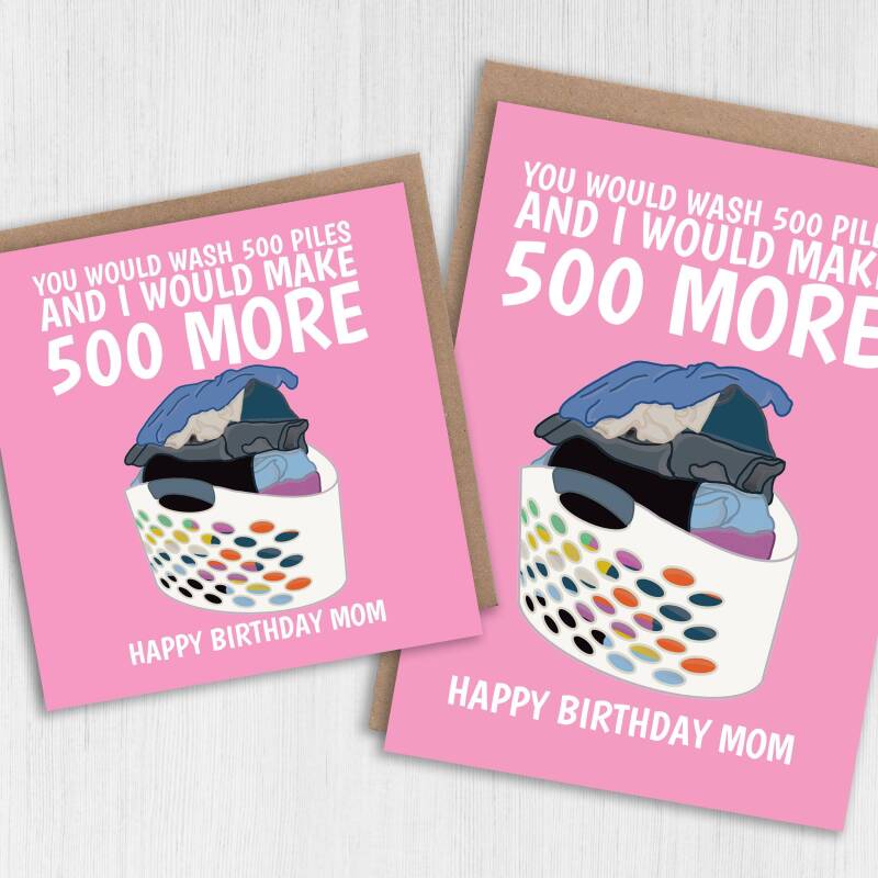 Funny laundry birthday card for mum, mom or dad: You would wash 500 piles and I would make 500 more (Size A6/A5/A4/Square 6x6") - A6: Single card - Blue