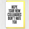 Hope your new colleagues don't hate you funny, rude new job, leaving, goodbye, good luck card for coworker (Size A6/A5/A4/Square 6x6") - A6: Single card