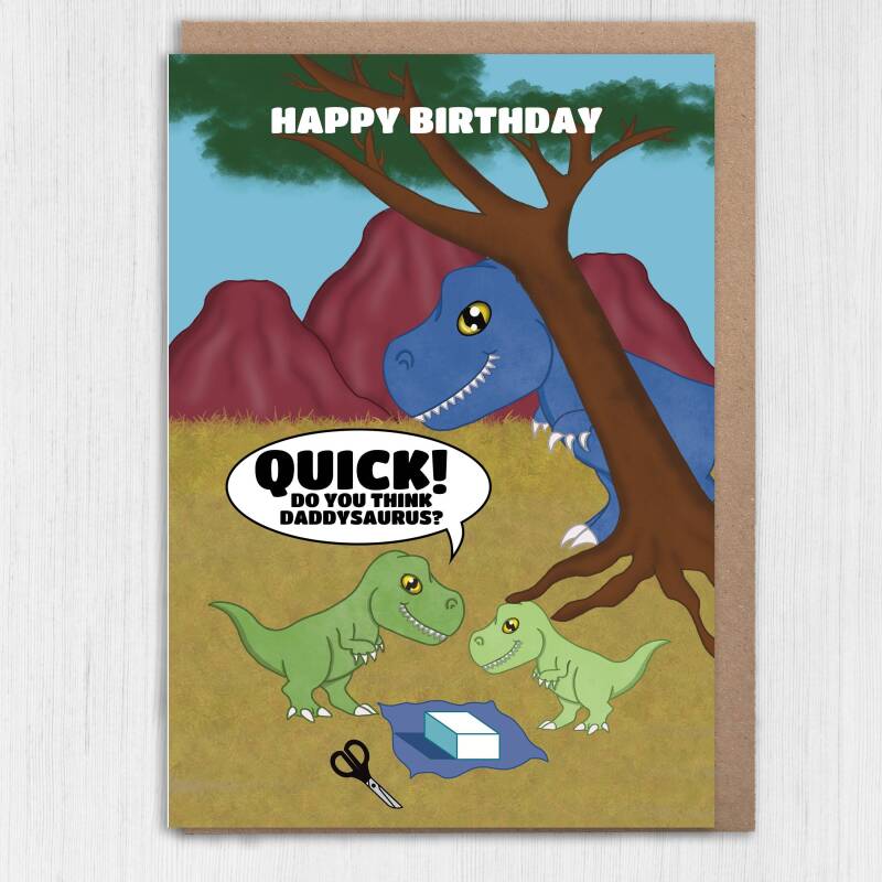 Quick! Do you think Daddysaurus? Funny, dinosaur, dino, T-Rex, Tyrannosaurus Rex birthday card for Dad, father, daddy (Size A6/A5/A4) - A6: Single card