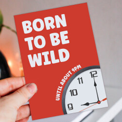 Born to be wild until about 9pm birthday card - A6: Single card