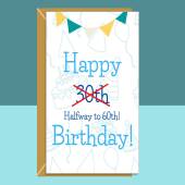 Funny 30th Birthday Card - For him or for her - For anyone turning 30 years old - Cheeky Halfway to 60 Greetings Card