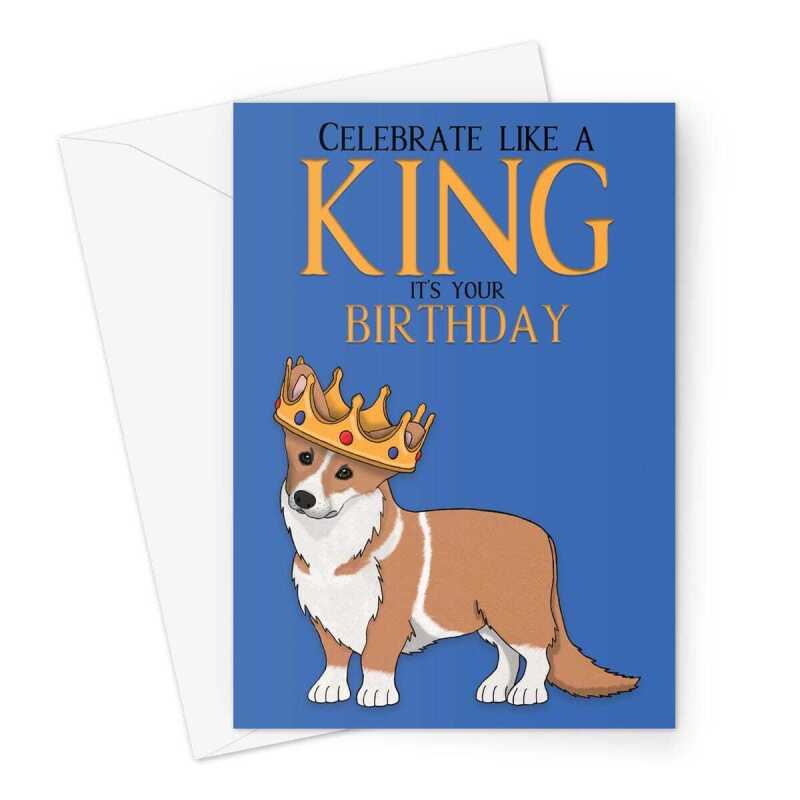 Happy Birthday Card - Celebrate Like A King Corgi Dog - A5 Greeting Card - A5 Portrait - 1 Card