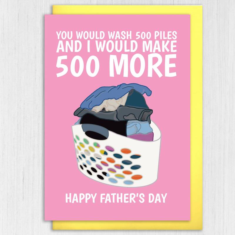 You would wash 500 piles and I would make 500 more funny laundry Father's Day card for dad, daddy or father (Size A6/A5/A4/Square 6x6") - A6: Single card - Blue