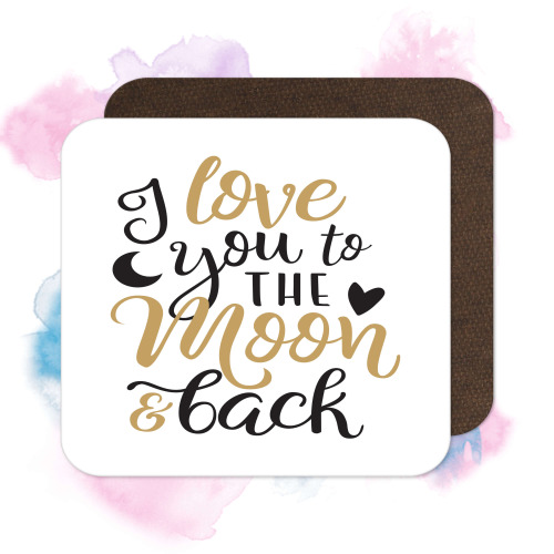 Valentine's Day Coaster - I Love You To The Moon and Back
