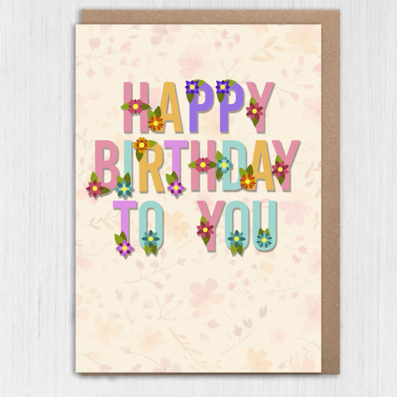 Happy birthday to you floral, florist, flowers, flowery, pretty card for females, women, older people (Size A6/A5/A4/Square 6x6") - A6: Single card