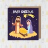 Baby Cheesus funny Jesus, cheese Christmas, Holidays, Xmas, festive card for friend, mate, neighbour, coworker (Size A6/A5/A4/Square 6x6") - A6: Single card