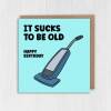 Funny old age, old man, old lady, pensioner, vacuum cleaner birthday card: It sucks to be old (Size A6/A5/A4/Square 6x6") - A6: Single card