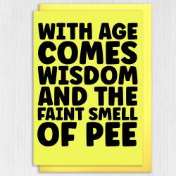 Funny, rude old age, old man, old woman birthday card: With age comes wisdom and the faint smell of wee, pee (Size A6/A5/A4/Square 6x6") - A6: Single card - Wee