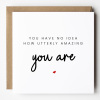 You have no idea how utterly amazing you are, Personalised Teacher Card