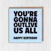 You're gonna outlive us all funny, cheeky birthday card for old age, older man, lady, pensioner, friend, mate (Size A6/A5/A4/Square 6x6") - A6: Single card