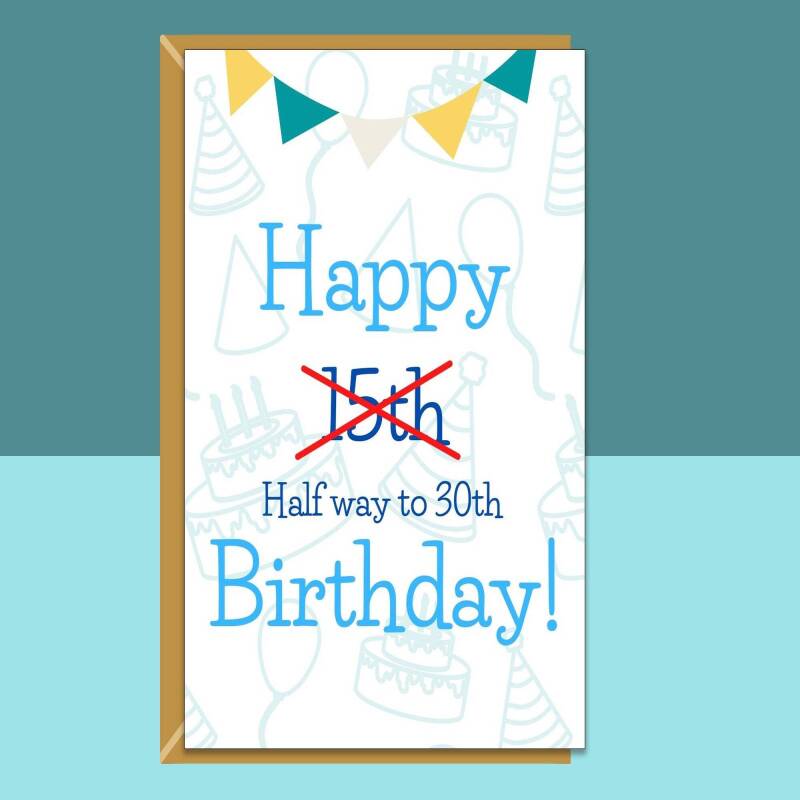 Funny 15th Birthday Card - For Him or For Her - Halfway to 30 - Ideal for son, daughter, or anyone else turning 15 years old - Personalise - Blank inside